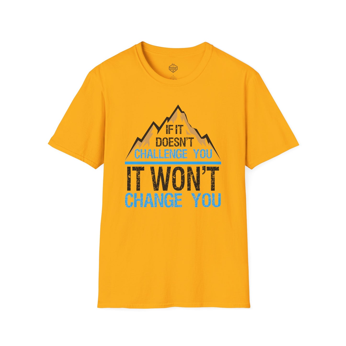 If It doesn't challenge you It won't change you