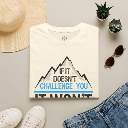 If It doesn't challenge you It won't change you