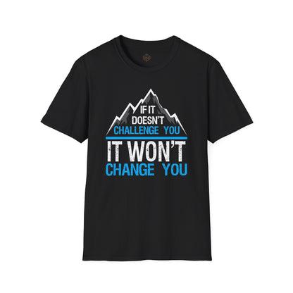 If It doesn't challenge you It won't change you