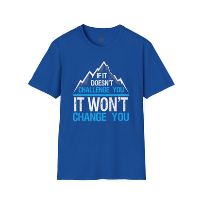 If It doesn't challenge you It won't change you