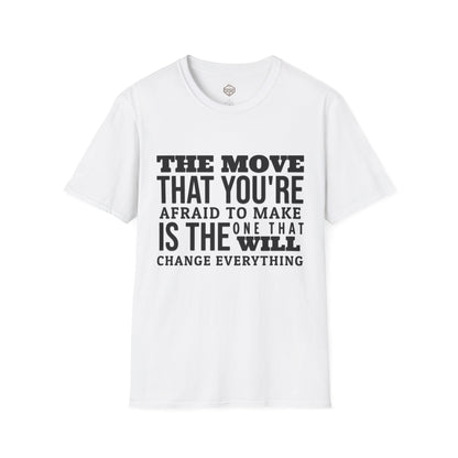 The move that you're afraid to make is the one that will change everything