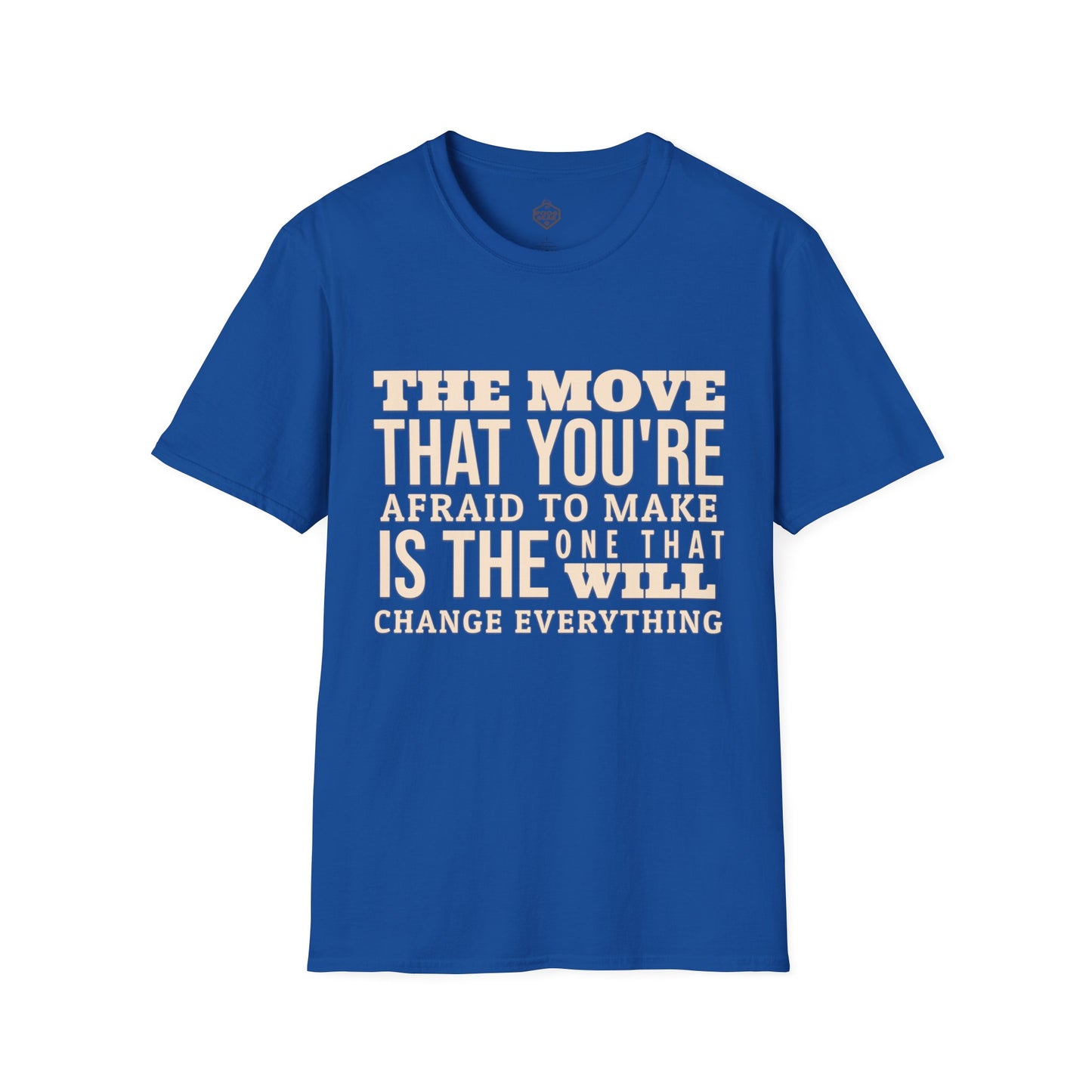 The move that you're afraid to make is the one that will change everything