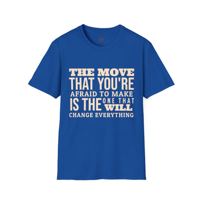 The move that you're afraid to make is the one that will change everything