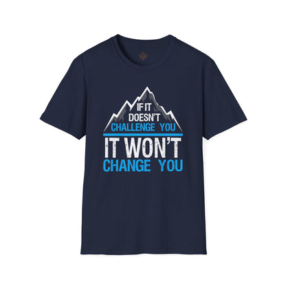 If It doesn't challenge you It won't change you