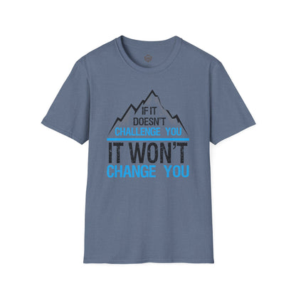 If It doesn't challenge you It won't change you