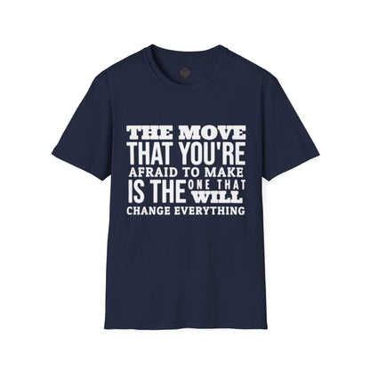 The move that you're afraid to make is the one that will change everything