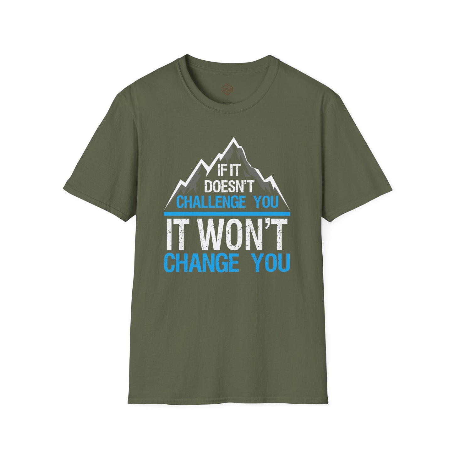 If It doesn't challenge you It won't change you