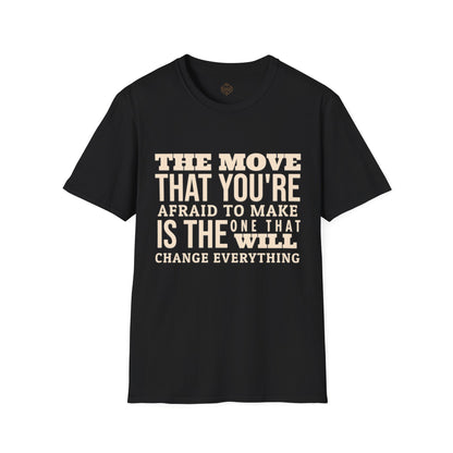 The move that you're afraid to make is the one that will change everything