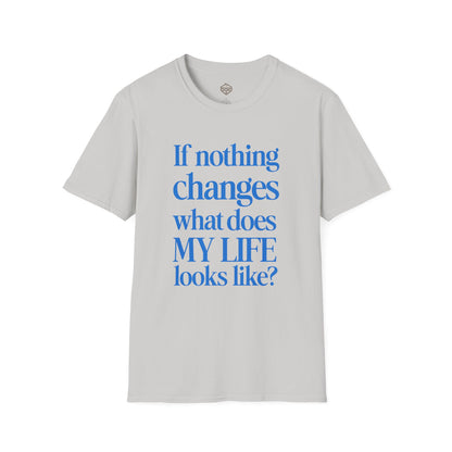 If nothing changes what does my life look like?