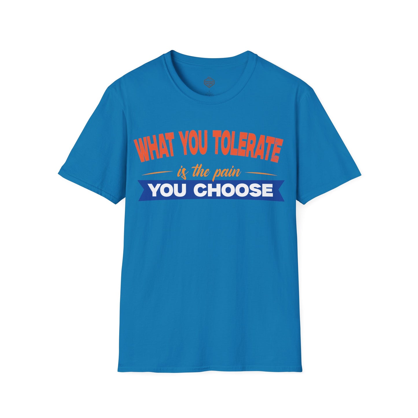 What You Tolerate is the pain you choose