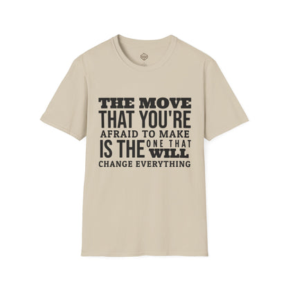 The move that you're afraid to make is the one that will change everything