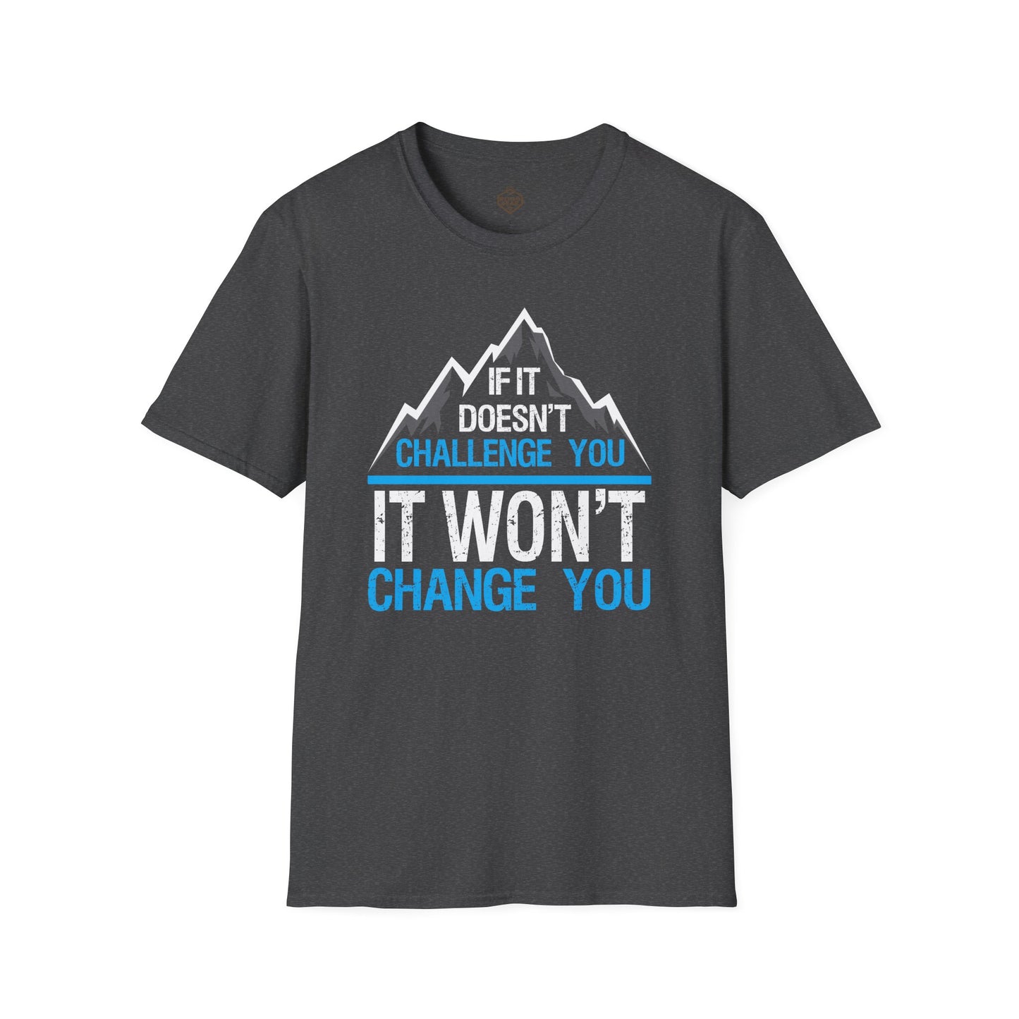 If It doesn't challenge you It won't change you