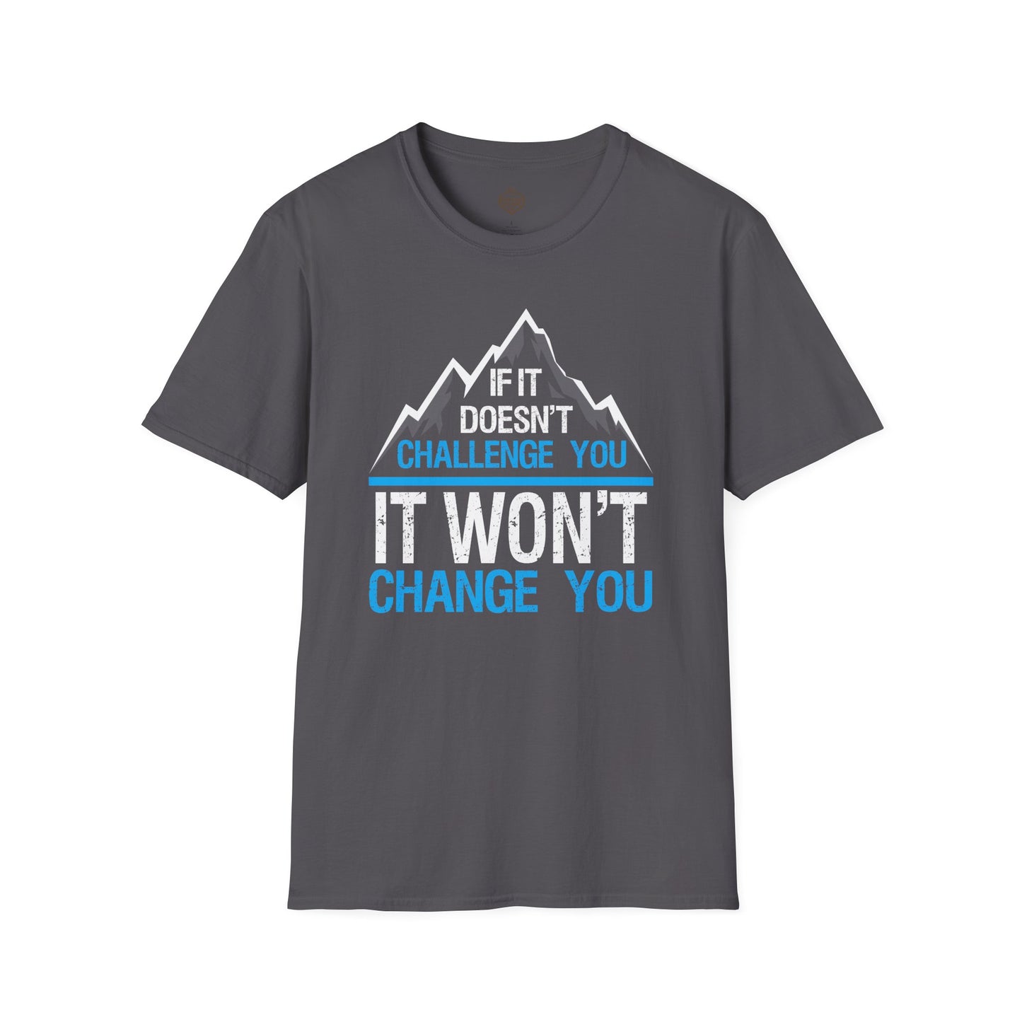 If It doesn't challenge you It won't change you