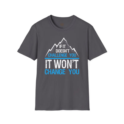 If It doesn't challenge you It won't change you
