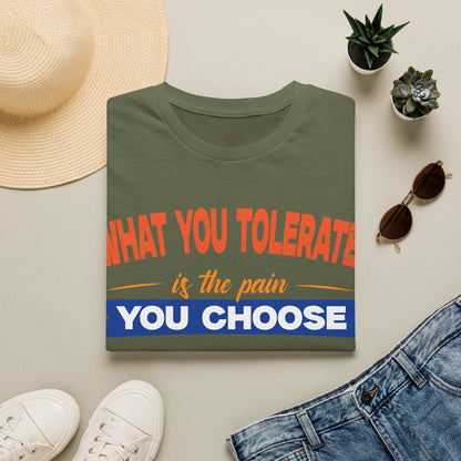 What You Tolerate is the pain you choose