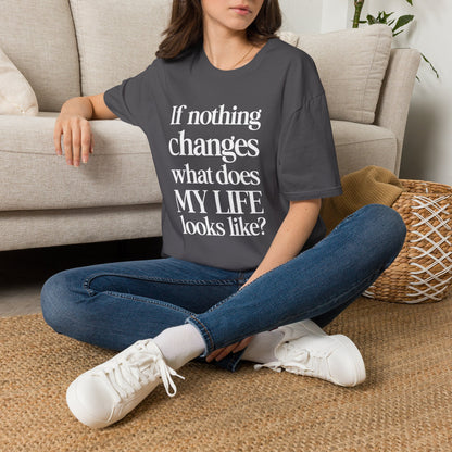 If nothing changes what does my life look like?