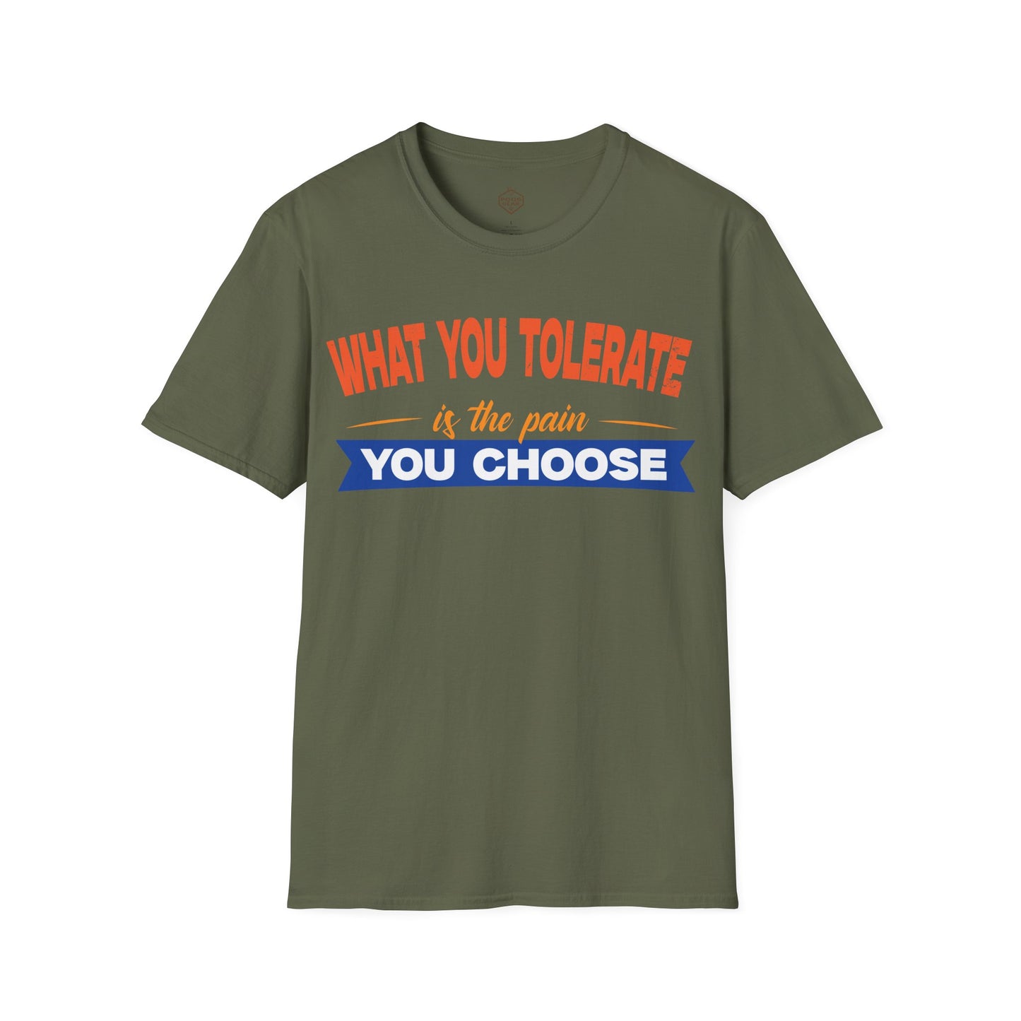 What You Tolerate is the pain you choose