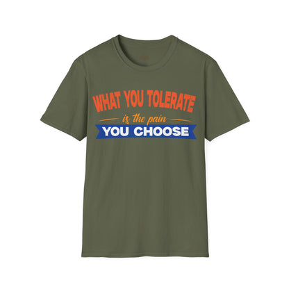What You Tolerate is the pain you choose