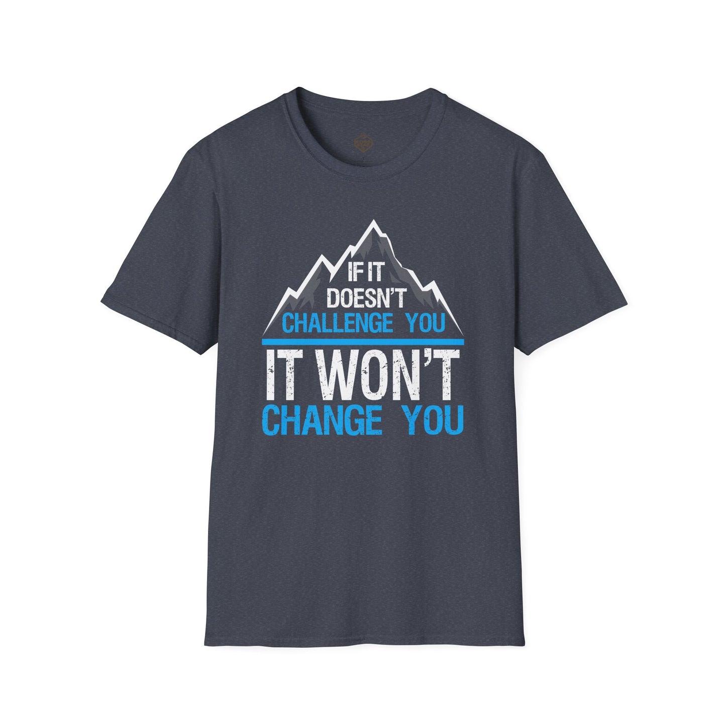 If It doesn't challenge you It won't change you