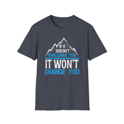 If It doesn't challenge you It won't change you