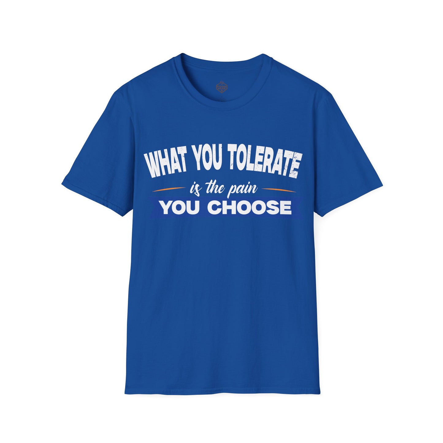What You Tolerate is the pain you choose