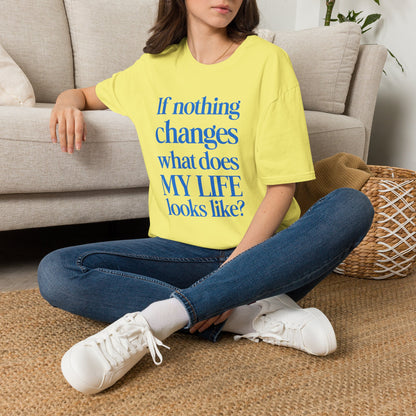If nothing changes what does my life look like?