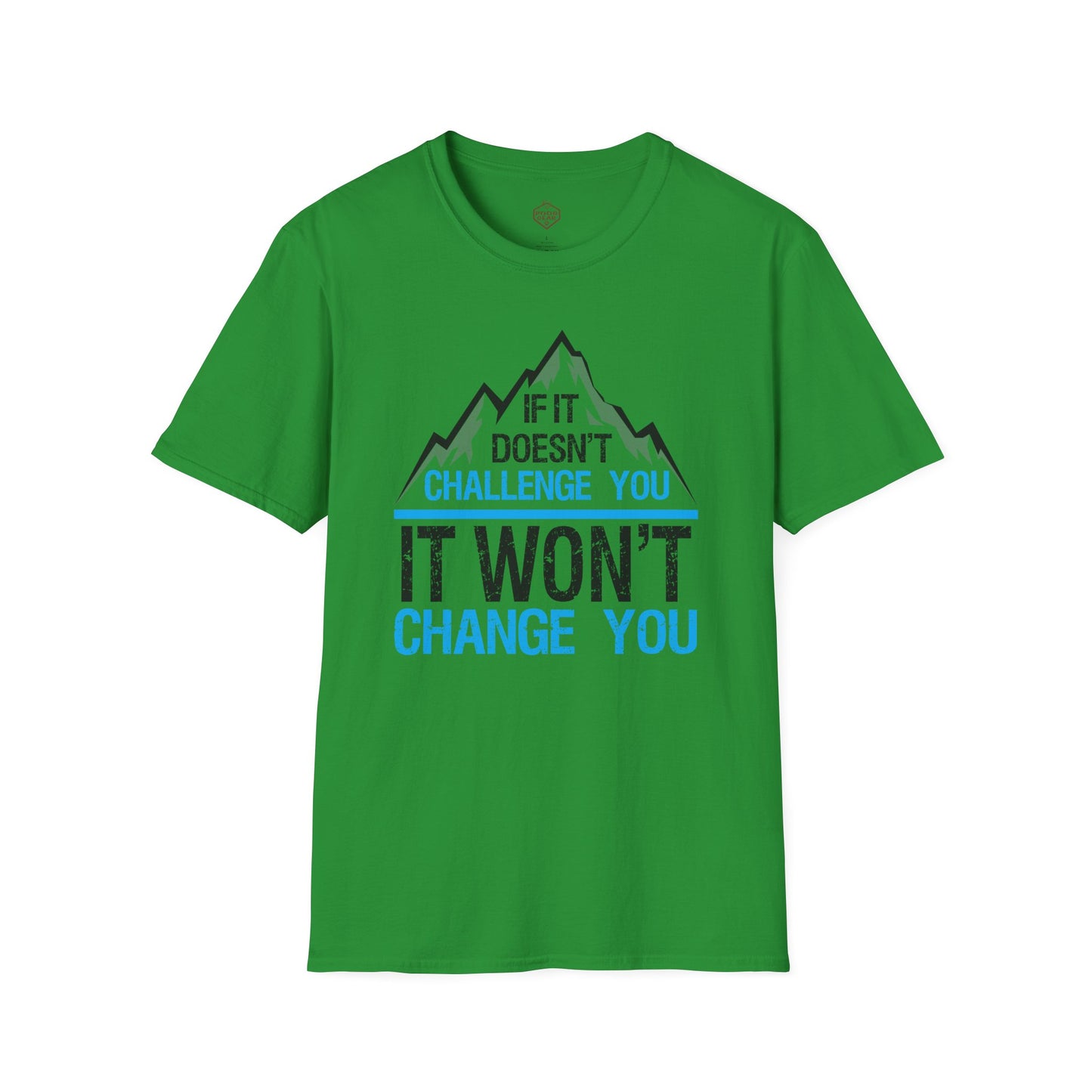 If It doesn't challenge you It won't change you