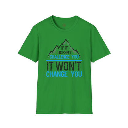 If It doesn't challenge you It won't change you