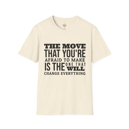 The move that you're afraid to make is the one that will change everything