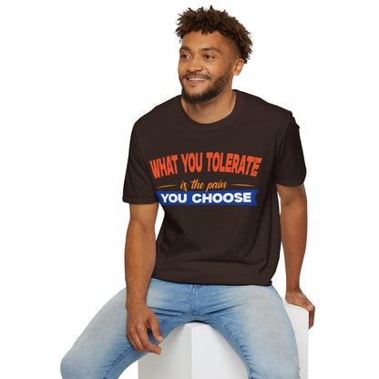 What You Tolerate is the pain you choose