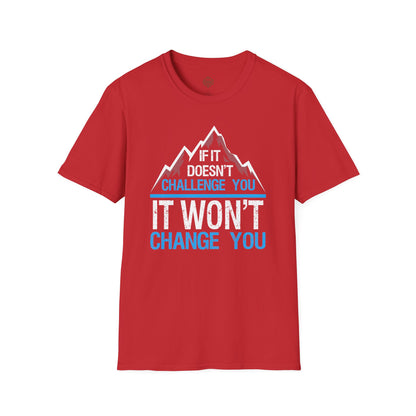 If It doesn't challenge you It won't change you