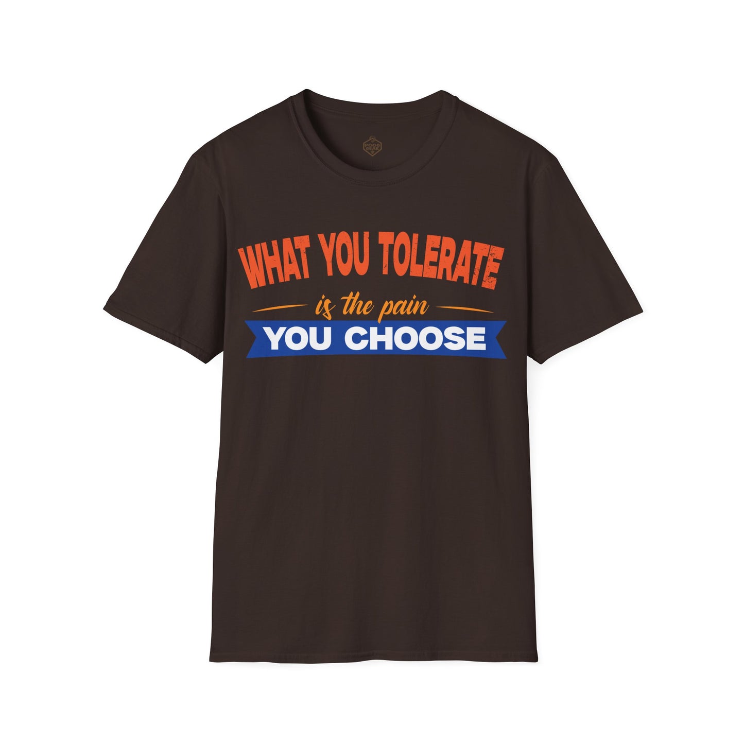 What You Tolerate is the pain you choose