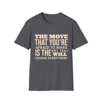 The move that you're afraid to make is the one that will change everything