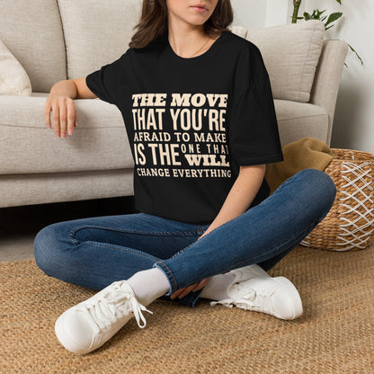 The move that you're afraid to make is the one that will change everything
