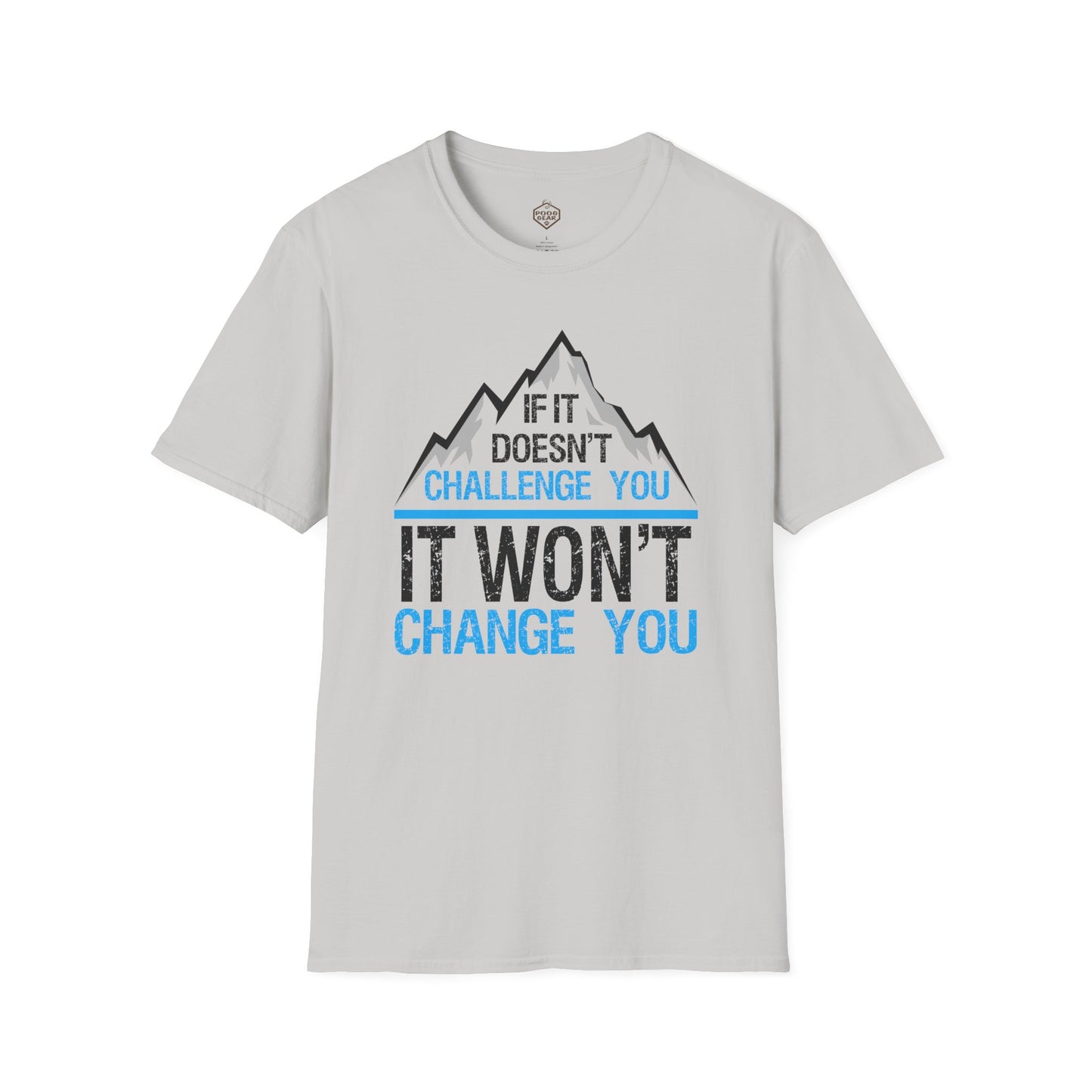 If It doesn't challenge you It won't change you