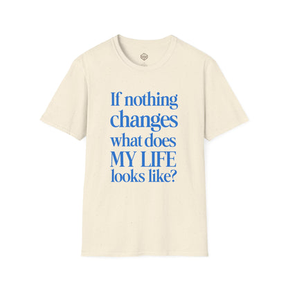 If nothing changes what does my life look like?