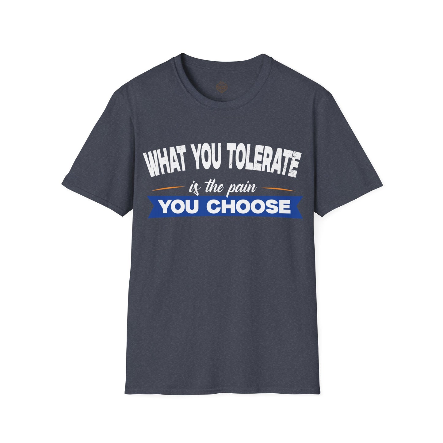 What You Tolerate is the pain you choose