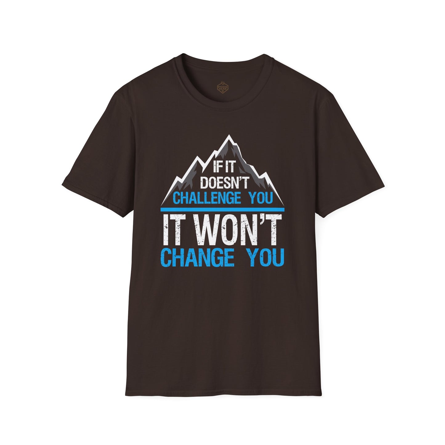 If It doesn't challenge you It won't change you