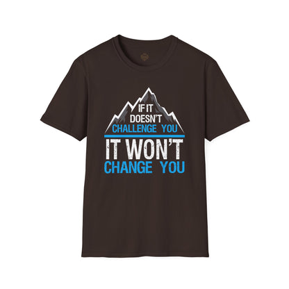 If It doesn't challenge you It won't change you
