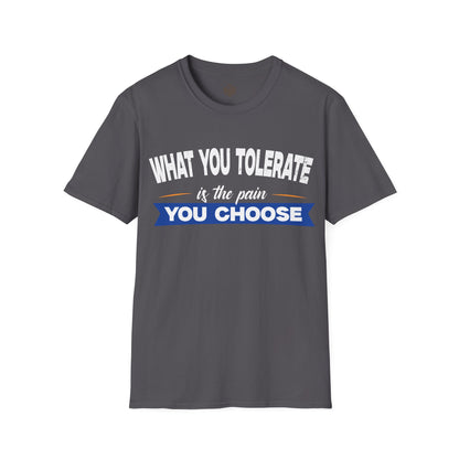 What You Tolerate is the pain you choose