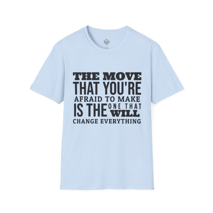 The move that you're afraid to make is the one that will change everything