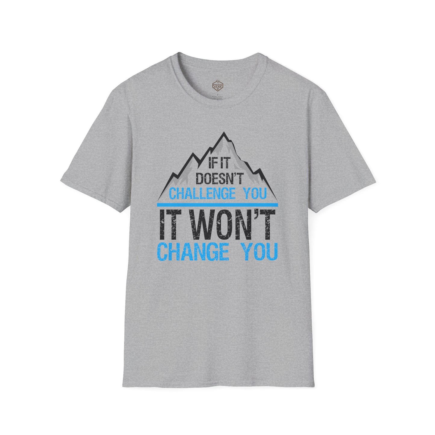 If It doesn't challenge you It won't change you