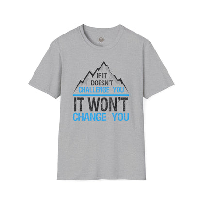If It doesn't challenge you It won't change you