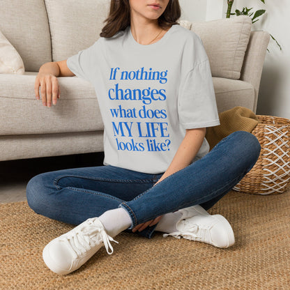 If nothing changes what does my life look like?