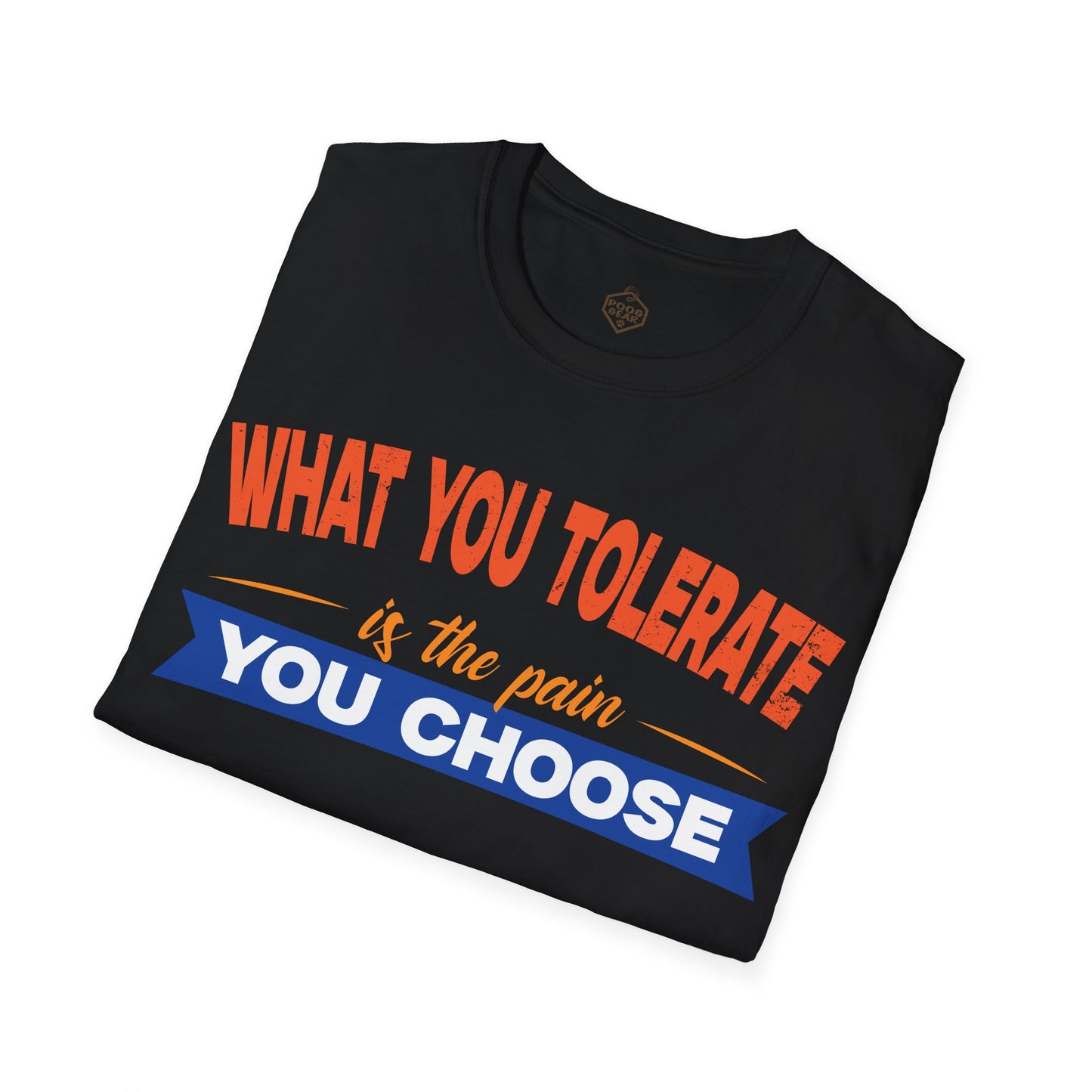 What You Tolerate is the pain you choose