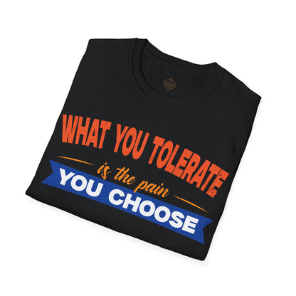 What You Tolerate is the pain you choose
