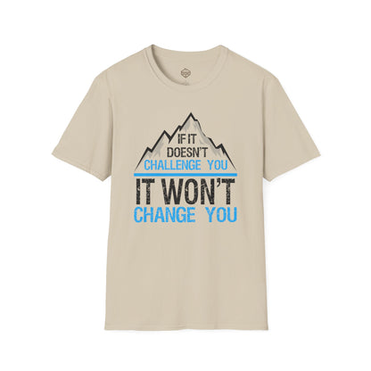 If It doesn't challenge you It won't change you