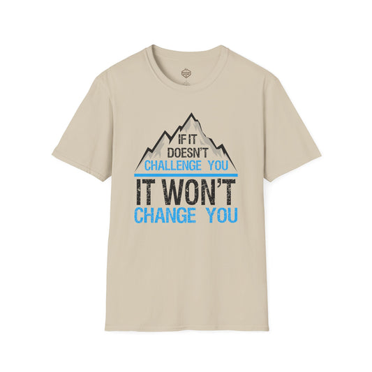 If It doesn't challenge you It won't change you