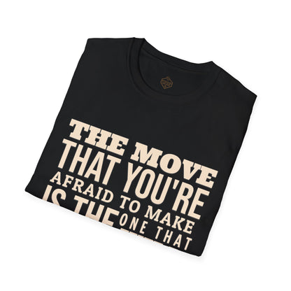 The move that you're afraid to make is the one that will change everything