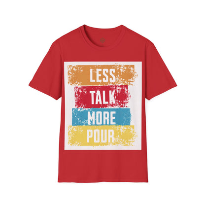 Less Talk More Pour